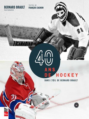 cover image of 40 ans de hockey dans l'oeil de Bernard Brault